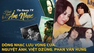 Dòng Nhạc Lưu Vong: Việt Dzũng, Nguyệt Ánh, Phan Văn Hưng | Hành Trình Âm Nhạc #4